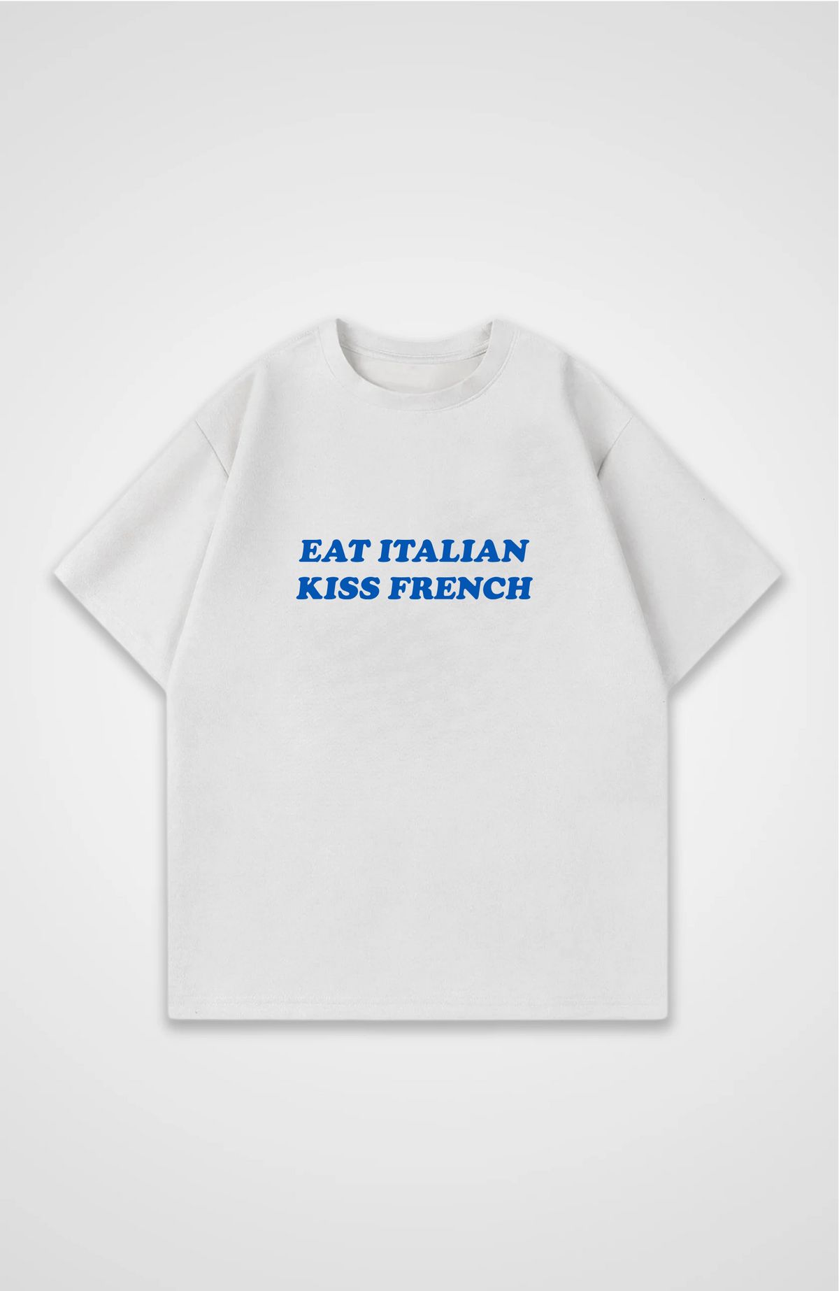 Eat Italian, kiss french Oversized shirt